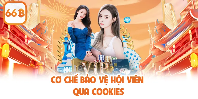 Chính Sách Bảo Mật 66B – Cam Kết An Toàn Cho Người Chơi 2 Cơ chế bảo vệ hội viên qua cookies