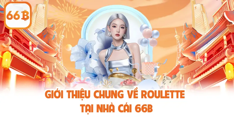 Roulette 66B – Trò Chơi Được Ưa Chuộng Tại Sảnh Casino 2 Giới thiệu chung về Roulette tại nhà cái 66B