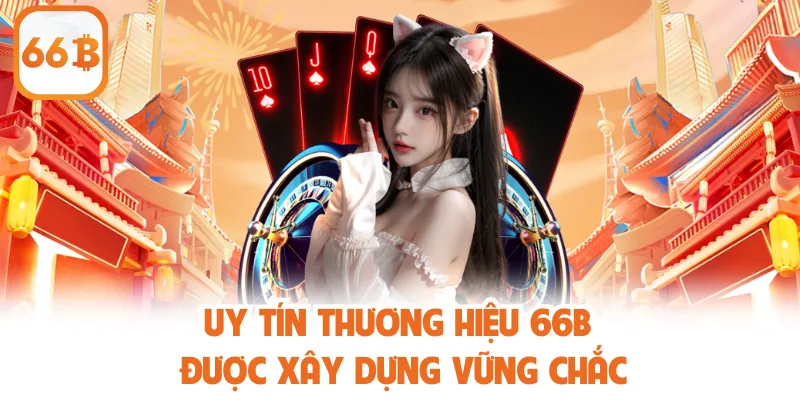 Uy Tín Thương Hiệu 66b - Đánh Giá Độ Tin Cậy Toàn Diện 3 Uy tín thương hiệu 66b được xây dựng vững chắc